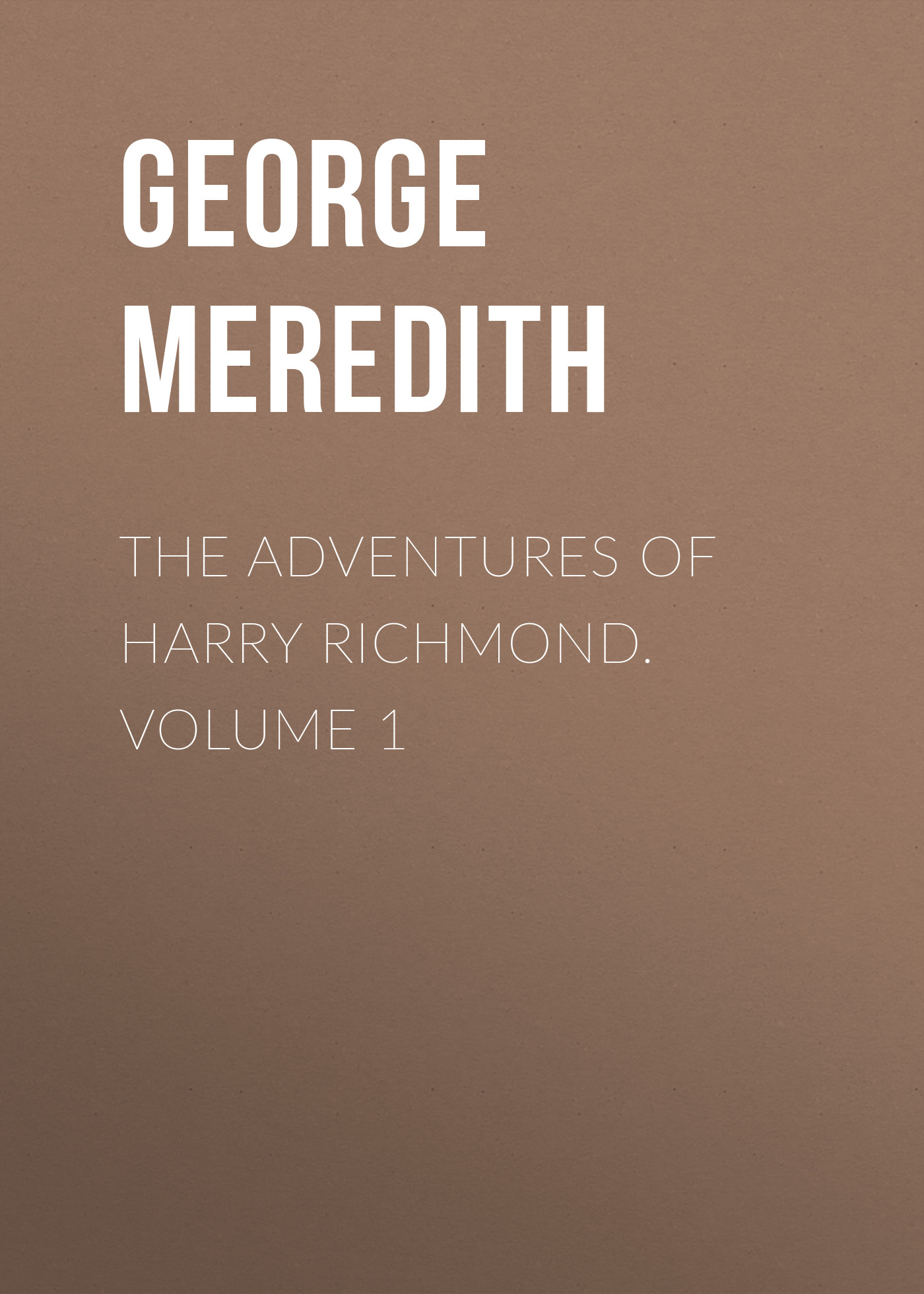 The Adventures of Harry Richmond. Volume 1