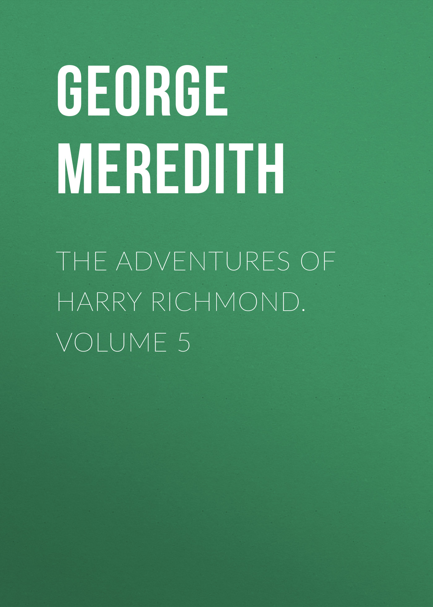 The Adventures of Harry Richmond. Volume 5