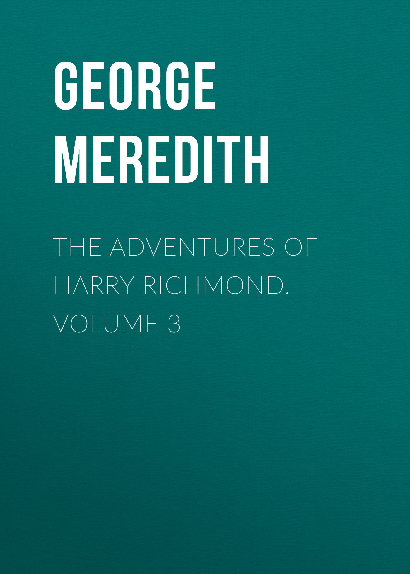 The Adventures of Harry Richmond. Volume 3