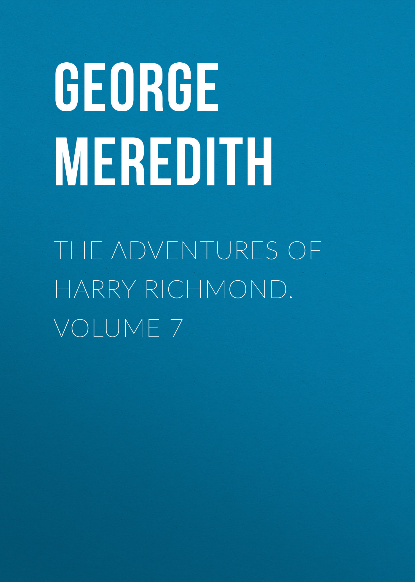 The Adventures of Harry Richmond. Volume 7
