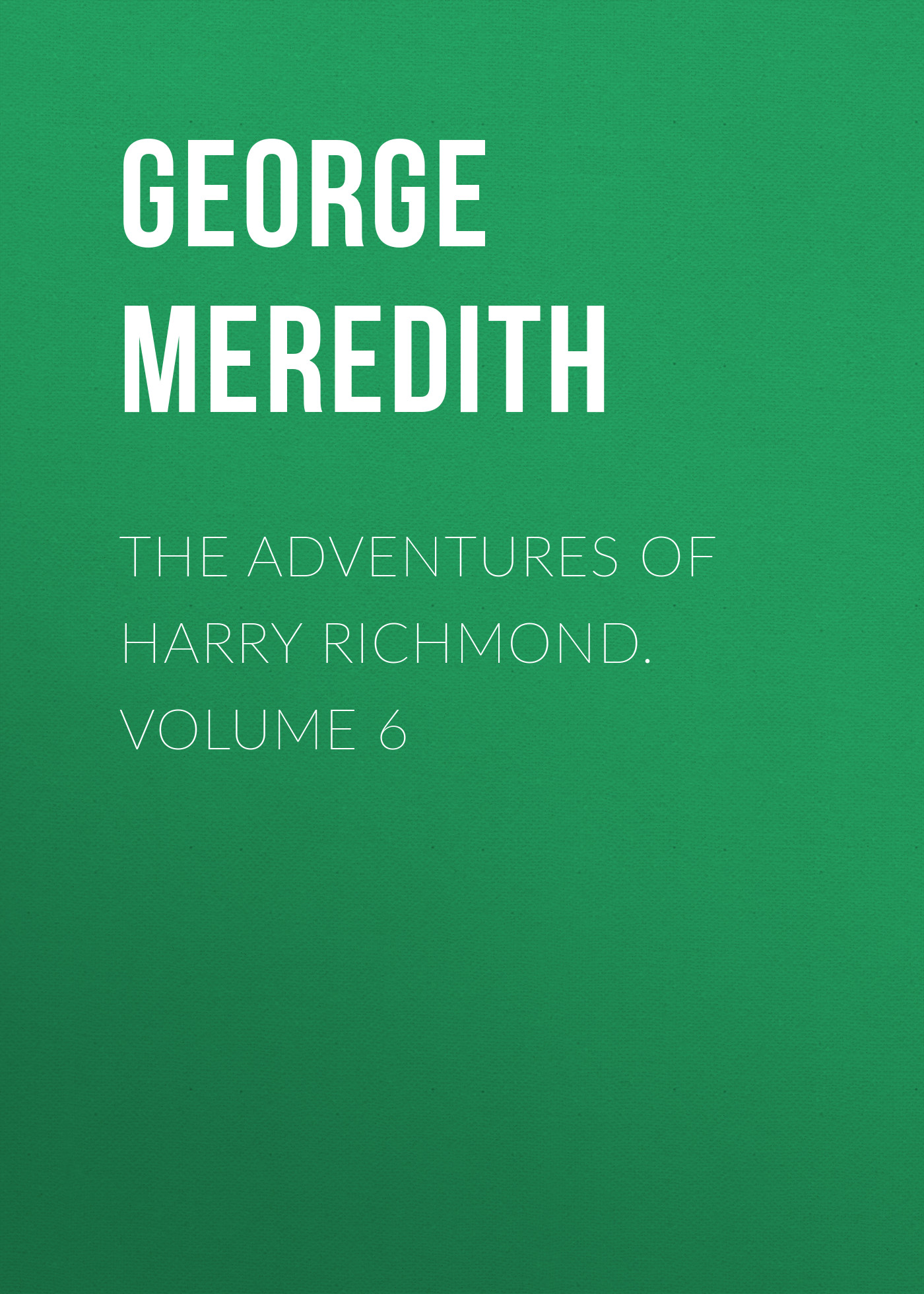 The Adventures of Harry Richmond. Volume 6